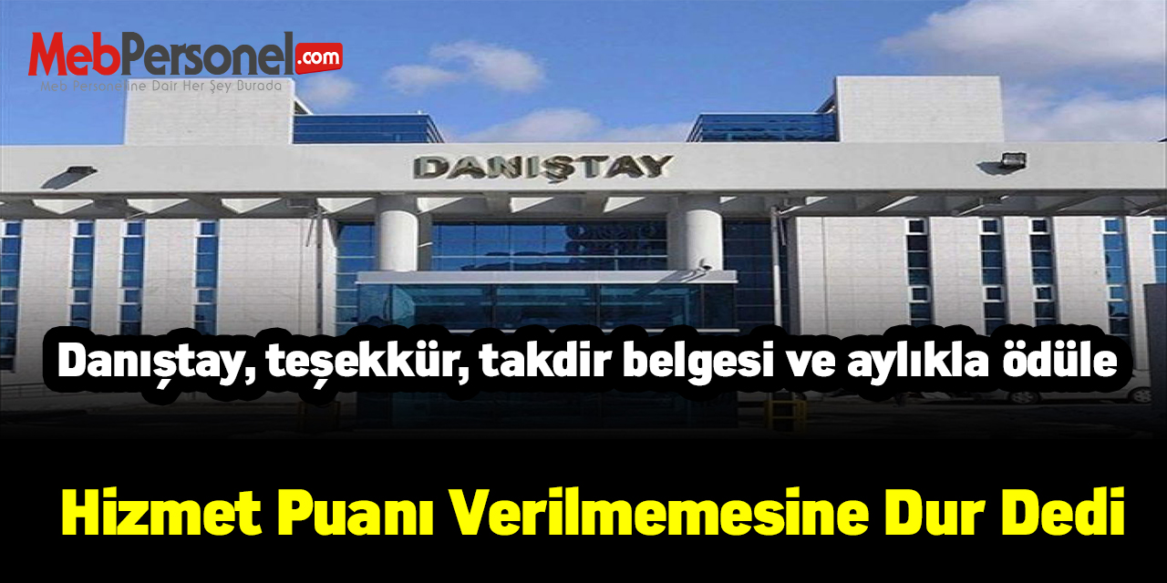 Danıştay, teşekkür, takdir belgesi ve aylıkla ödüle hizmet puanı verilmemesine dur dedi