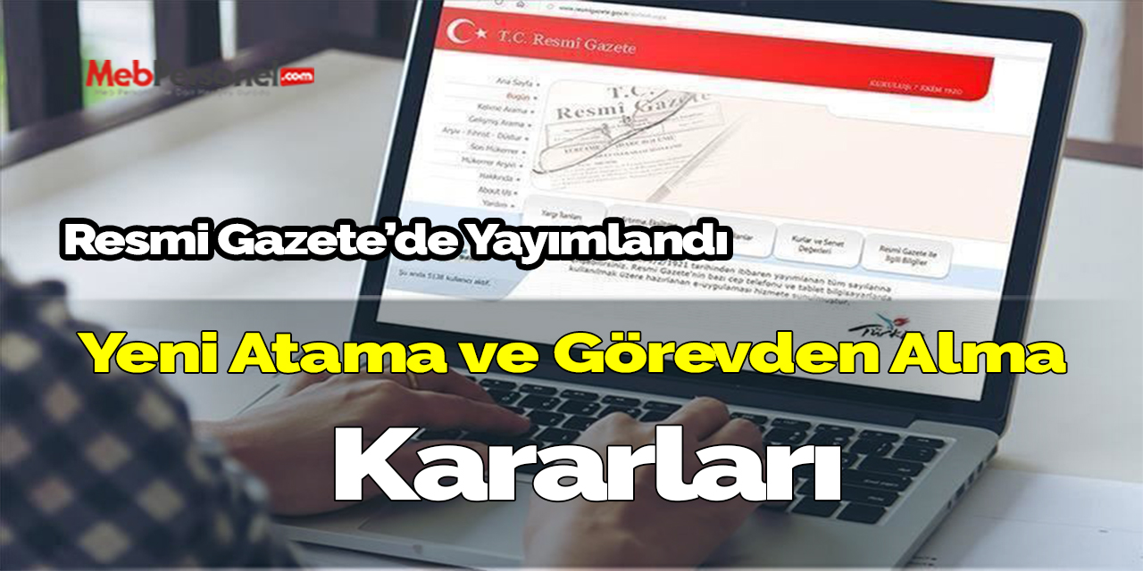 Yeni atama ve görevden alma kararları yayımlandı