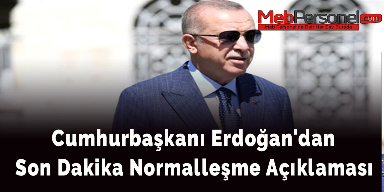 Cumhurbaşkanı Erdoğan'dan Son Dakika Normalleşme Açıklaması