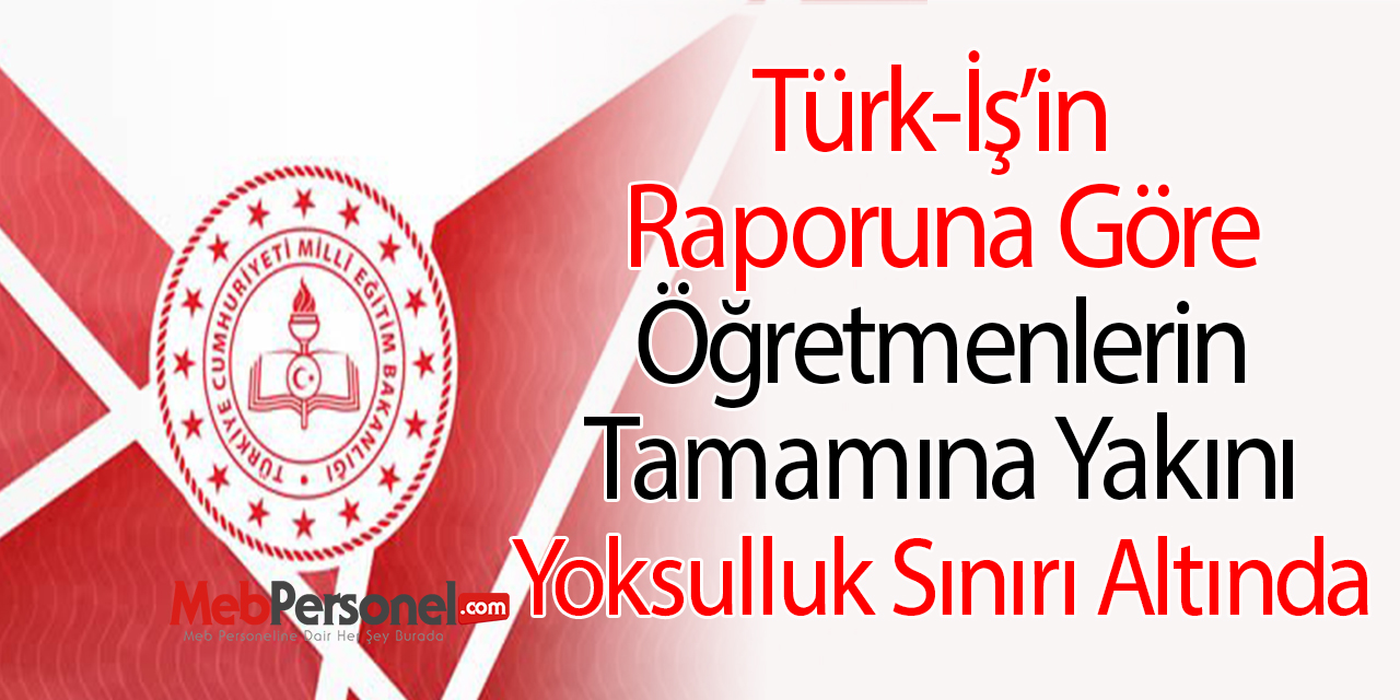 Türk-İş'e Göre Öğretmenlerin Tamamına Yakını Yoksul!