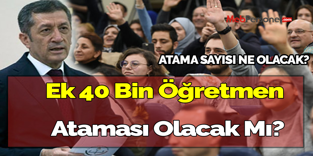 Ek 40 bin öğretmen ataması olacak mı?