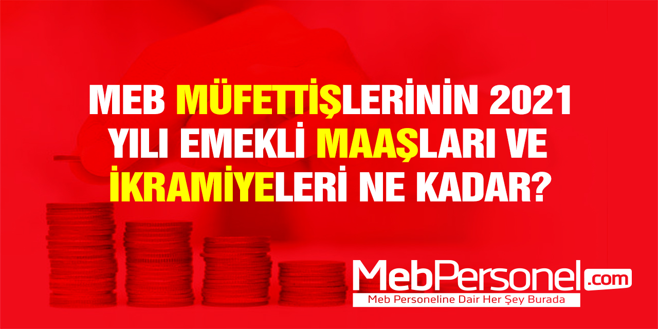 MEB Müfettişlerinin 2021 Yılı Emeklilik Hakları Neler?
