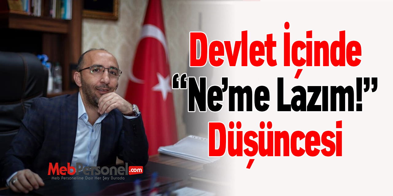 Devlet İçinde “Ne’me Lazım!” Düşüncesi