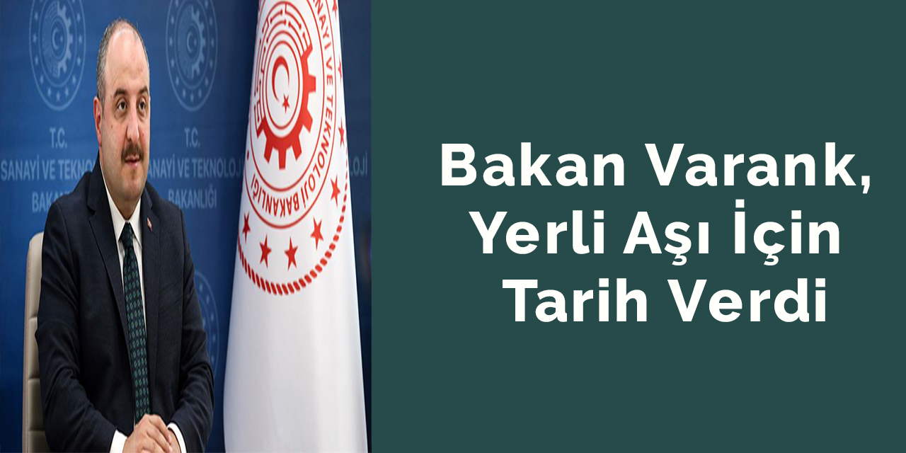 Bakan Varank, yerli aşı için tarih verdi