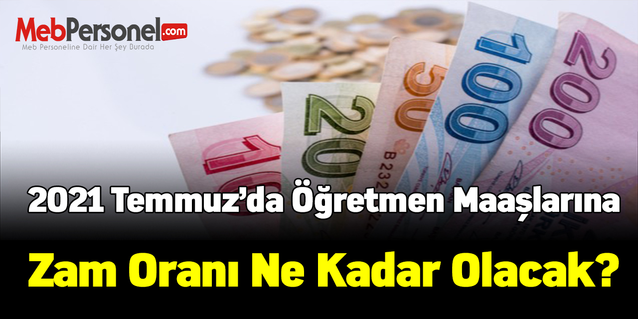 2021 Temmuz Öğretmen Maaş Zam Oranı
