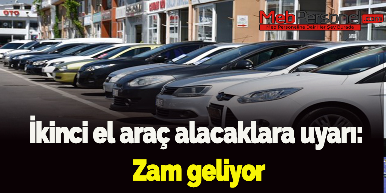 İkinci el araç alacaklara uyarı: Zam geliyor