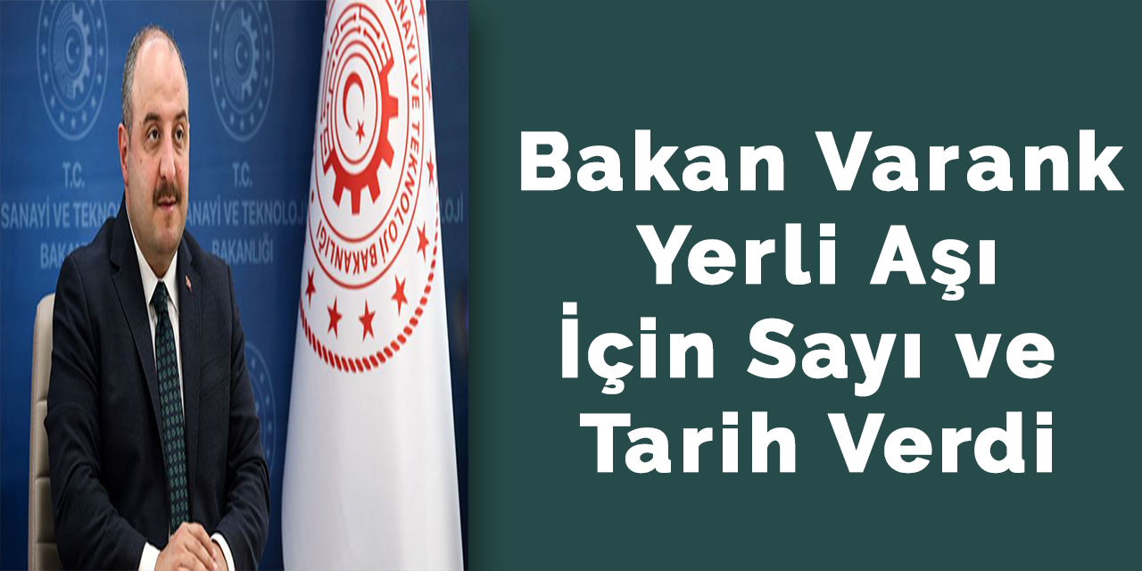 Bakan Varank Yerli Aşı İçin Sayı ve Tarih Verdi