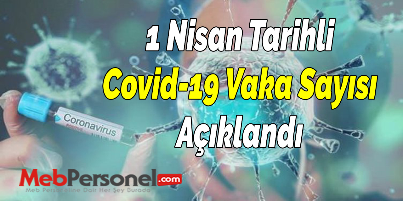 1 Nisan Tarihli Covid-19 Vaka Sayısı Açıklandı