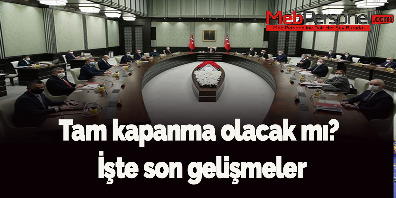 Tam kapanma olacak mı? İşte son gelişmeler