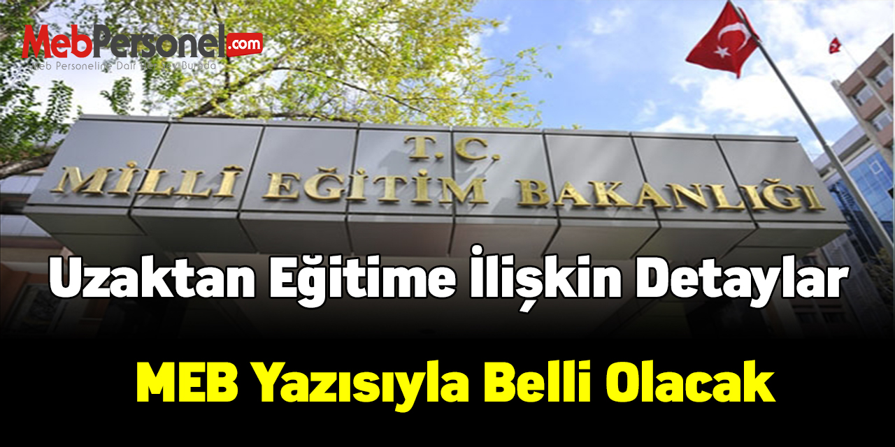 Uzaktan eğitime ilişkin detaylar MEB yazısıyla belli olacak