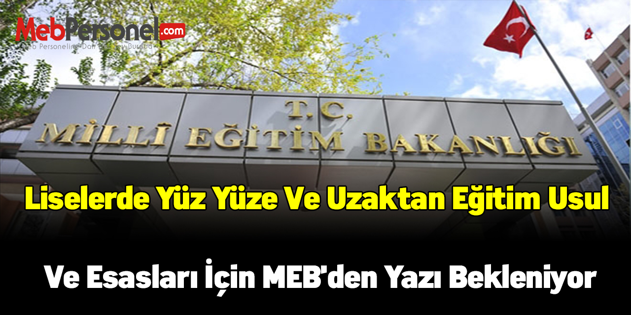 Liselerde yüz yüze ve uzaktan eğitim usul ve esasları için MEB'den yazı bekleniyor