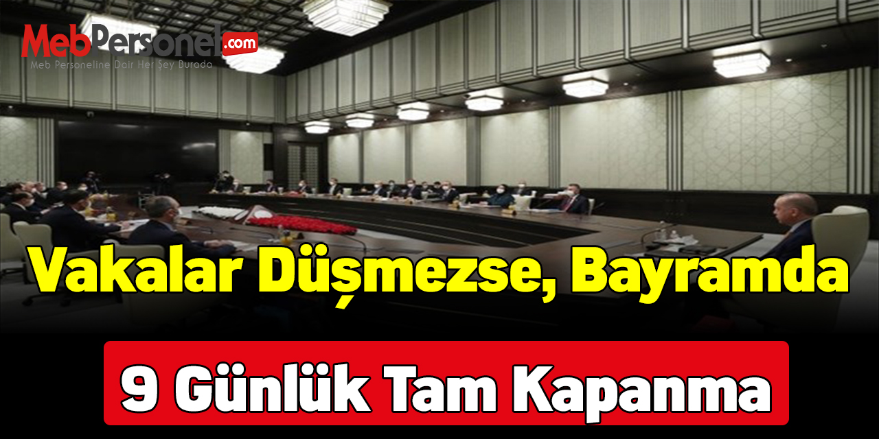 Vakalar düşmezse, bayramda 9 günlük tam kapanma