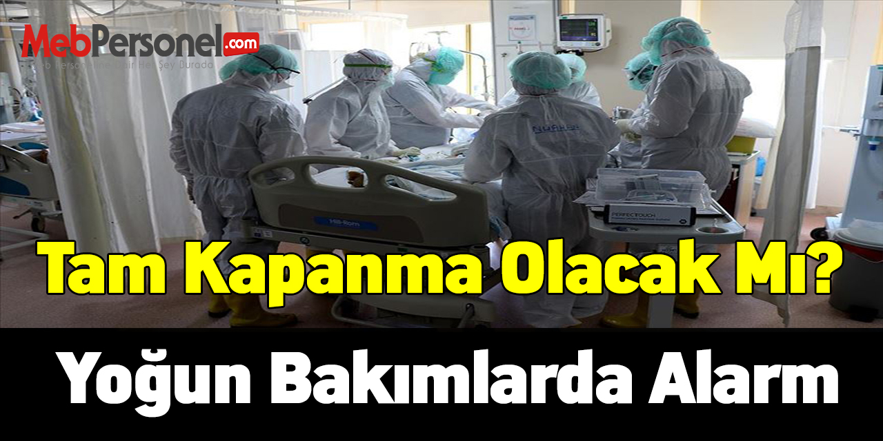 Tam kapanma olacak mı? Yoğun bakımlarda alarm