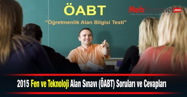 2015 Fen ve Teknoloji  Alan Sınavı (ÖABT) Soruları ve Cevapları