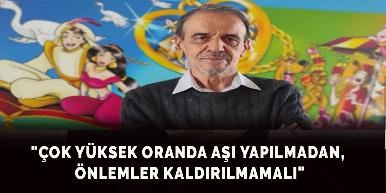 "Çok yüksek oranda aşı yapılmadan, önlemler kaldırılmamalı"
