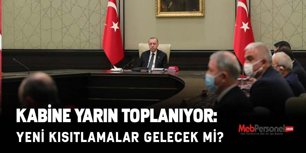 Kabine Yarın Toplanıyor: Yeni Kısıtlamalar Gelecek Mi?