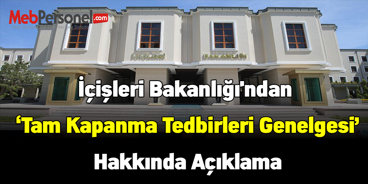 'Tam Kapanma Tedbirleri'ne ilişkin İçişleri Bakanlığı'ndan sorular ve cevapları