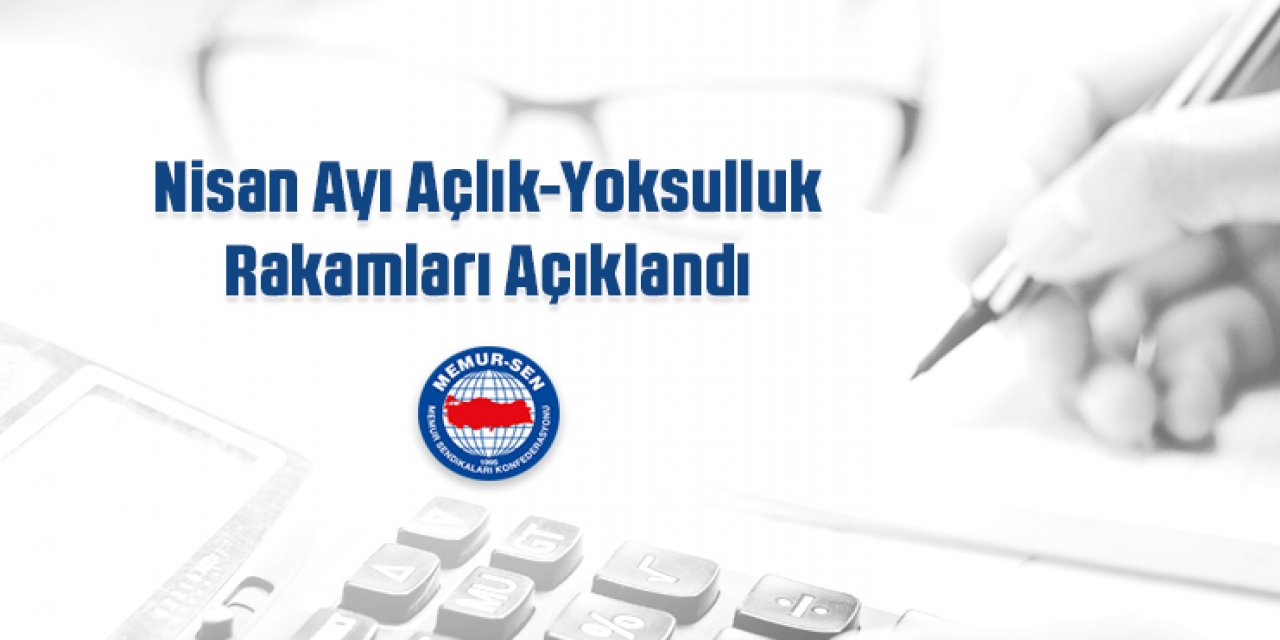 Memur Sen, Nisan ayı açlık ve yoksulluk rakamlarını açıkladı