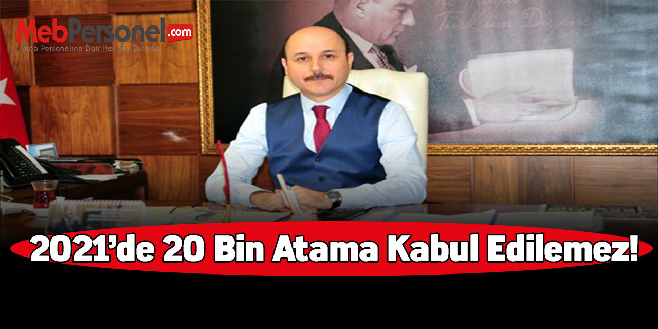 2021’de 20 Bin Atama Kabul Edilemez!