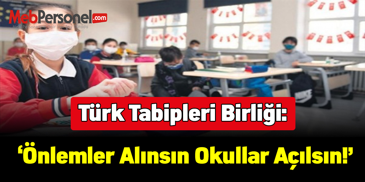 Türk Tabipleri Birliği: Önlemler alınsın okullar açılsın!