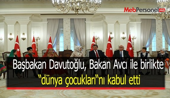 Başbakan Davutoğlu, Bakan Avcı ile birlikte “dünya çocukları“nı kabul etti