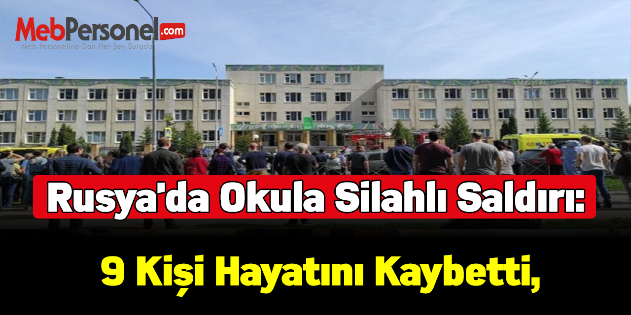 Rusya'da okula silahlı saldırı: 9 kişi hayatını kaybetti,
