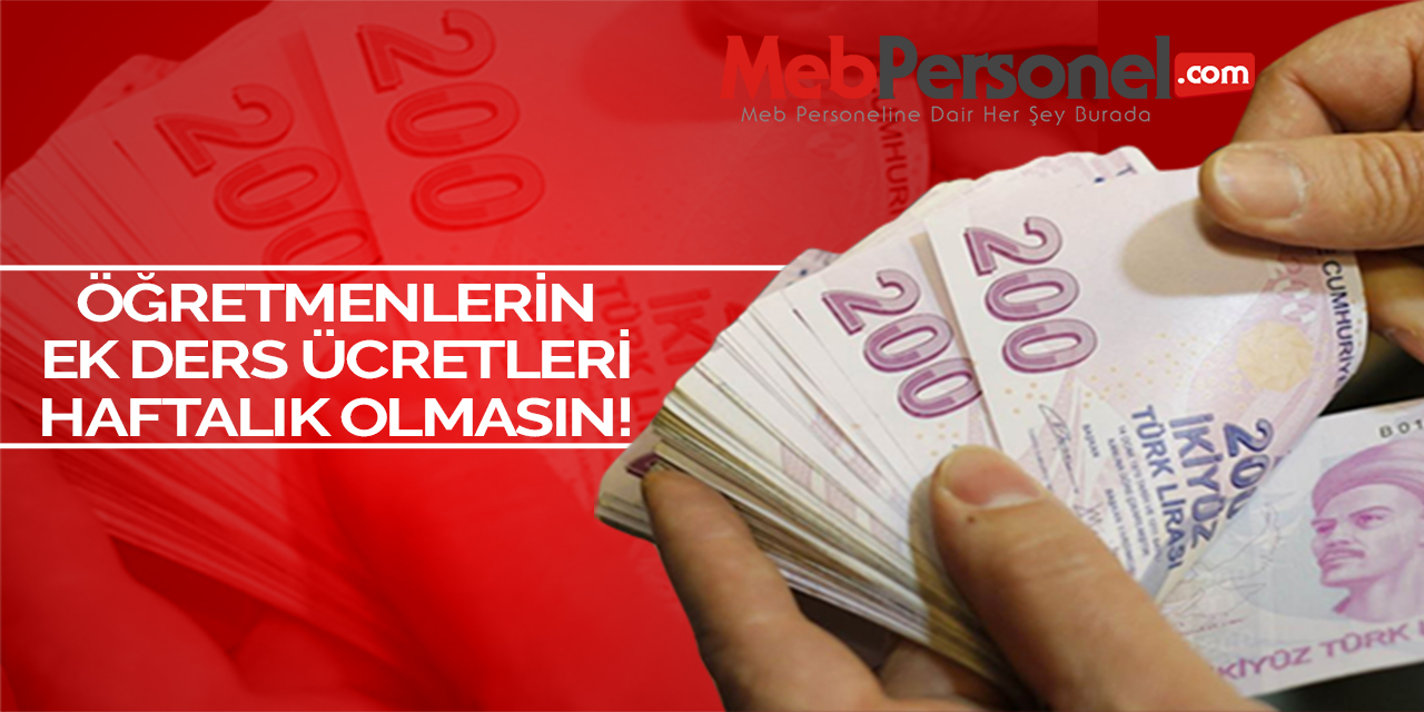 Öğretmenlerin Ek Ders Ücretleri Haftalık Hesaplanmasın