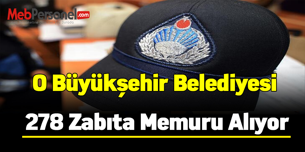 O Büyükşehir Belediyesi 278 zabıta memuru alıyor