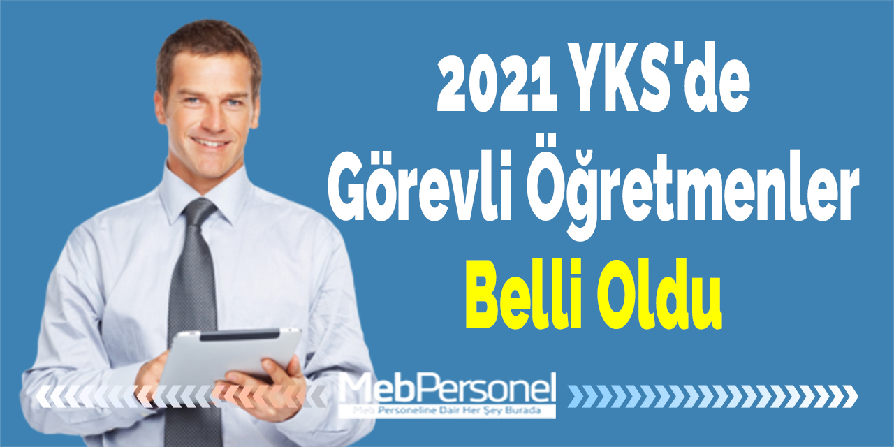2021 YKS'de Görevli Öğretmenler Belli Oldu