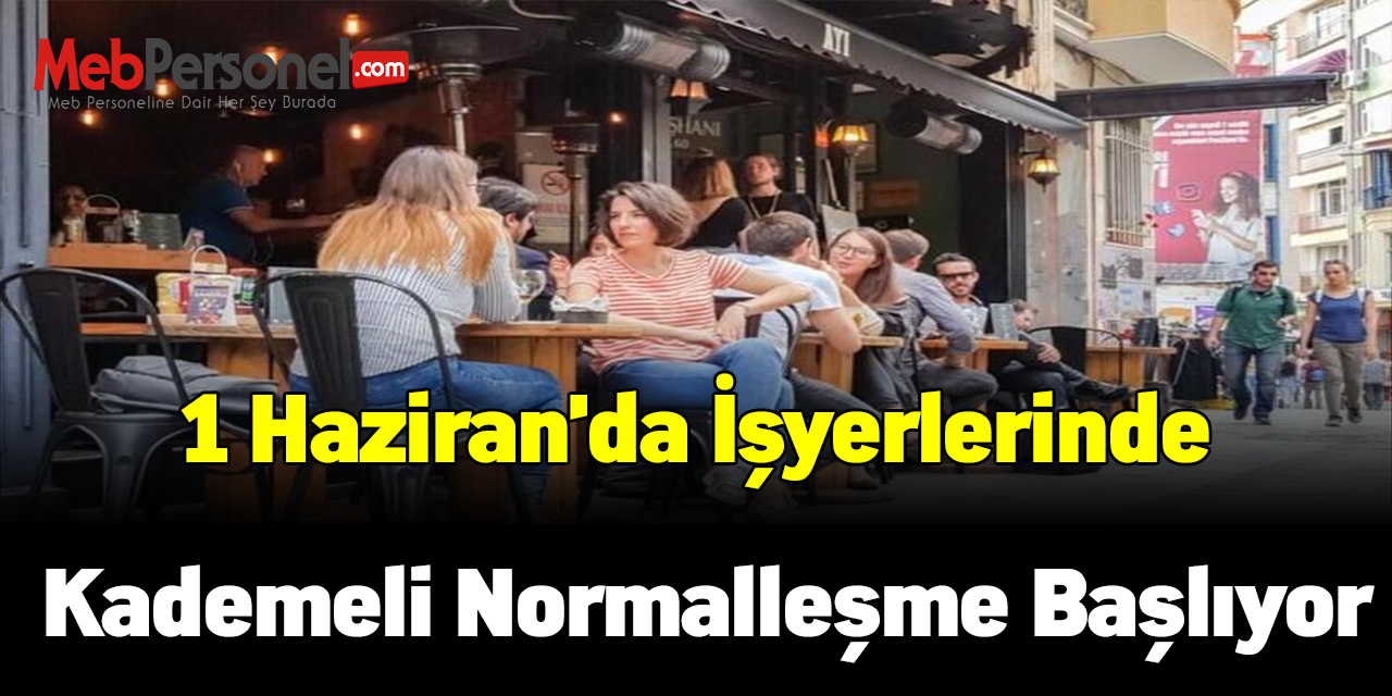 1 Haziran'da işyerlerinde kademeli normalleşme başlıyor