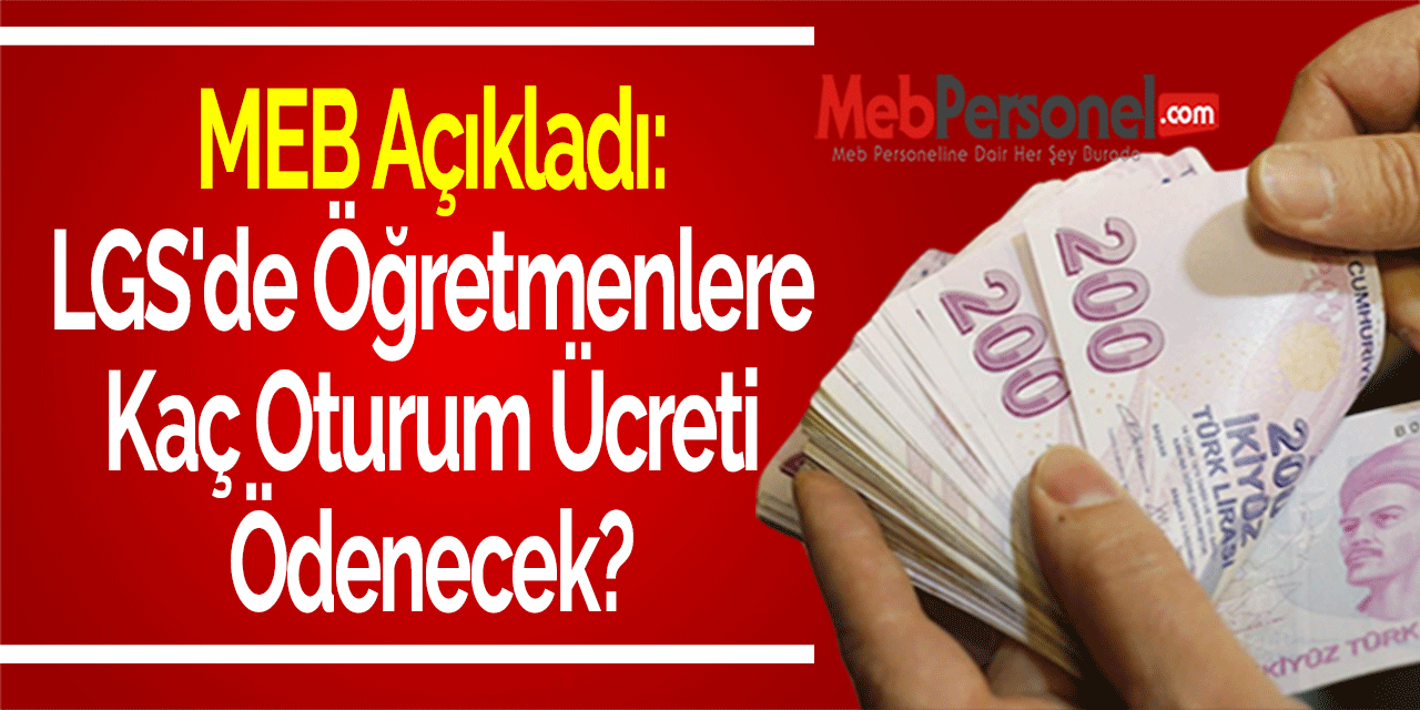 MEB Açıkladı: ''LGS'de Öğretmenlere Kaç Oturum Ücreti Ödenecek?''