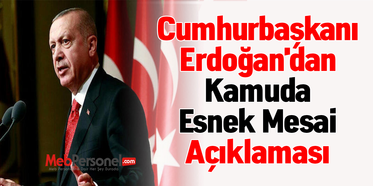 Cumhurbaşkanı Erdoğan'dan ''Kamuda Esnek Mesai'' Açıklaması