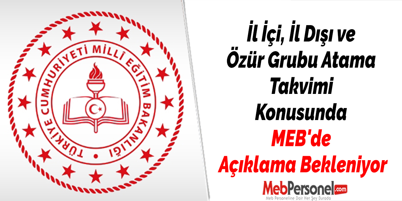 İl İçi, İl Dışı ve Özür Grubu Atama Takvimi Konusunda MEB'den Açıklama Bekleniyor