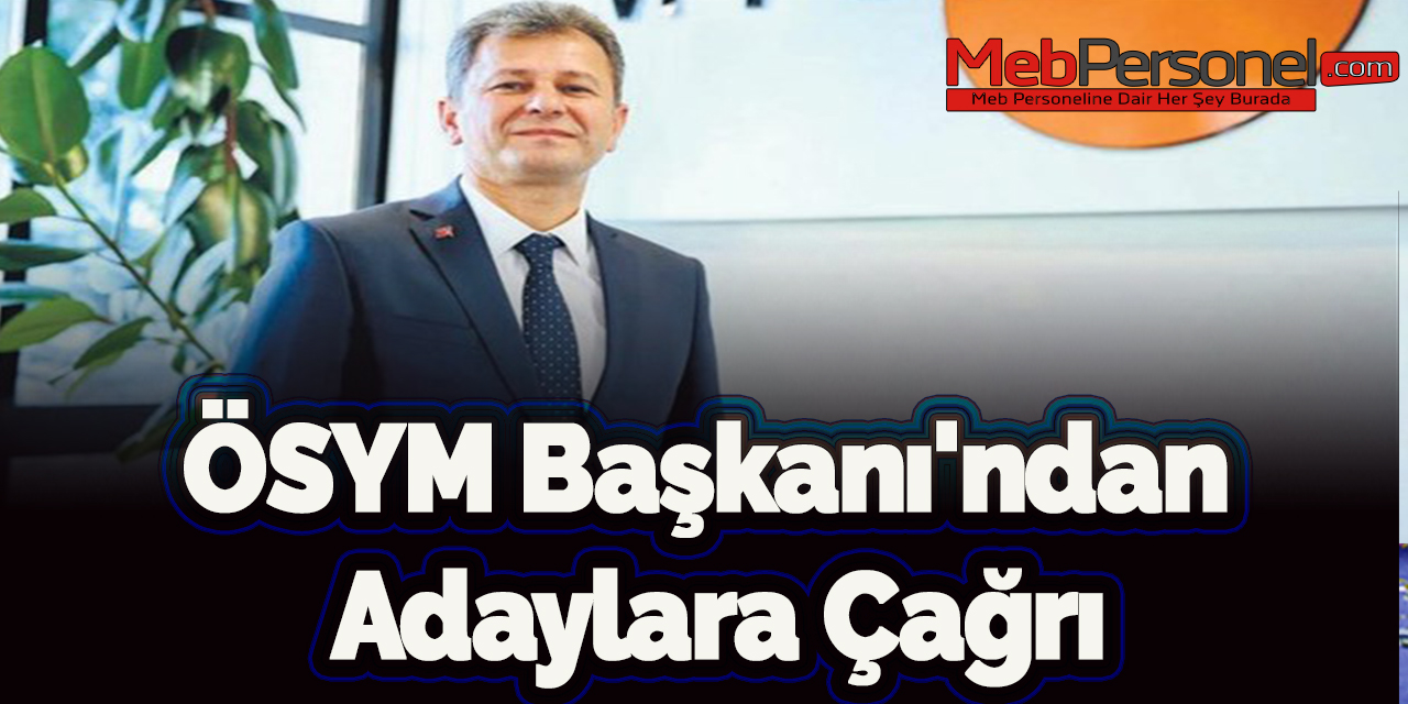 ÖSYM Başkanı'ndan adaylara çağrı