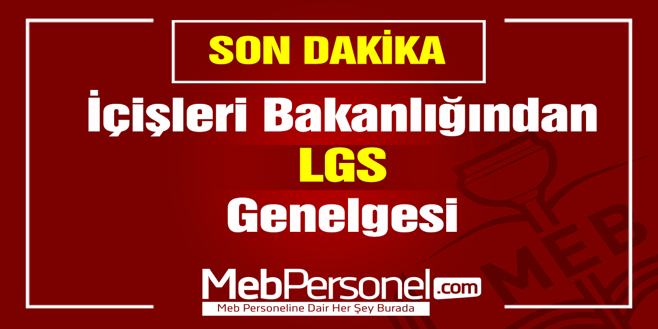 İçişleri Bakanlığından LGS Genelgesi