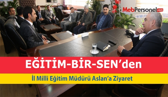 EĞİTİM-BİR-SEN’den, İl Milli Eğitim Müdürü Aslan’a Ziyaret