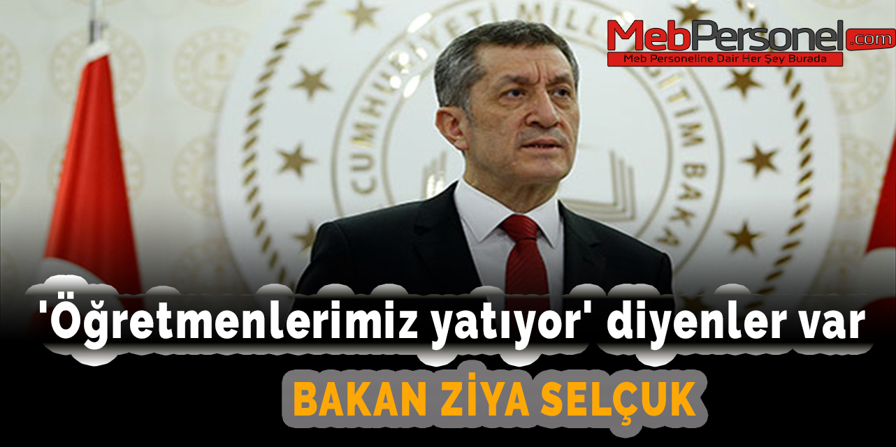 Bakan Ziya Selçuk: 'Öğretmenlerimiz yatıyor' diyenler var