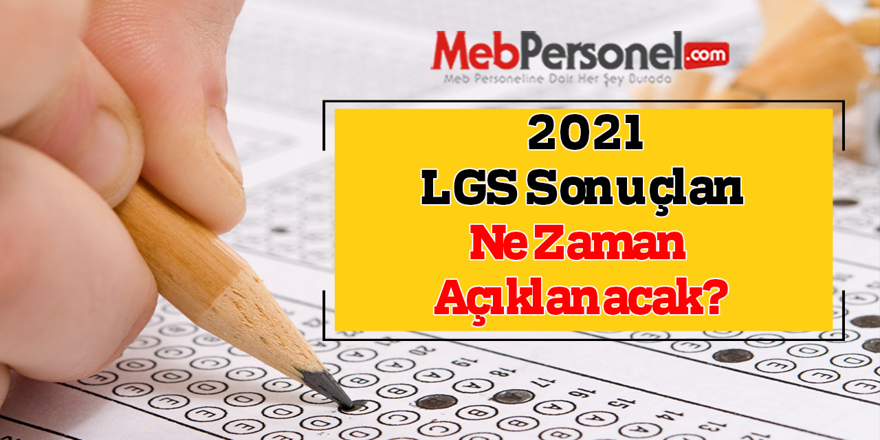 2021 LGS Sonuçları Ne Zaman Açıklanacak?