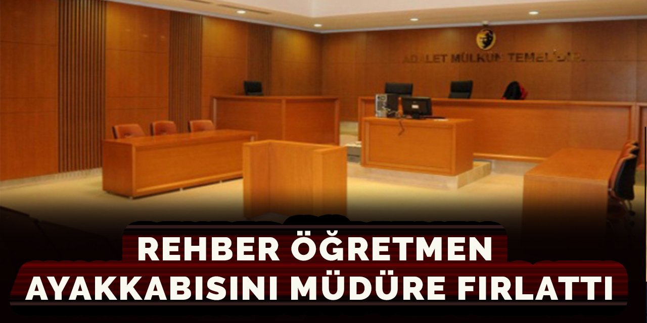 Rehber öğretmen ayakkabısını müdüre fırlattı