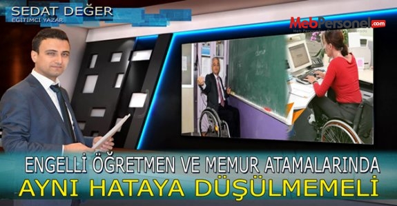 Engelli Öğretmen Ve Memur Atamalarında Aynı Hataya Düşülmemeli