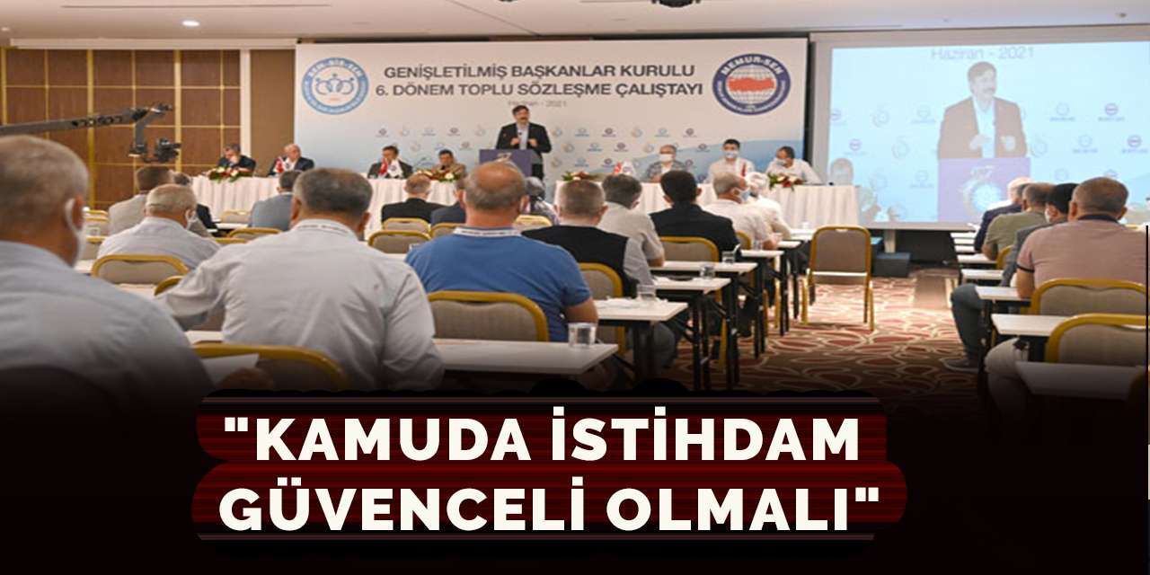 "Kamuda istihdam güvenceli olmalı"