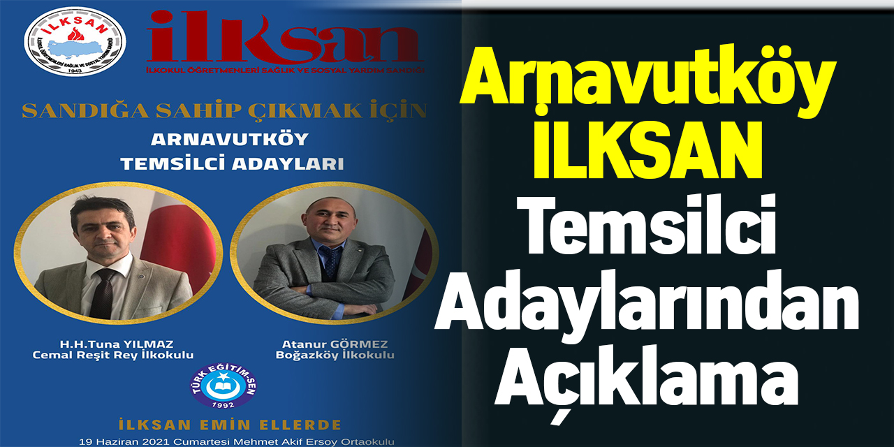 Arnavutköy İLKSAN Temsilci Adaylarından Açıklama