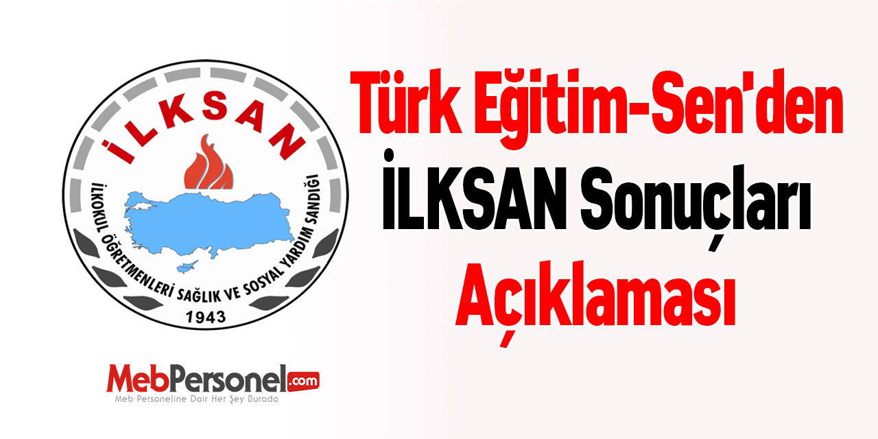 Türk Eğitim-Sen'den ''İLKSAN Sonuçları'' Açıklaması