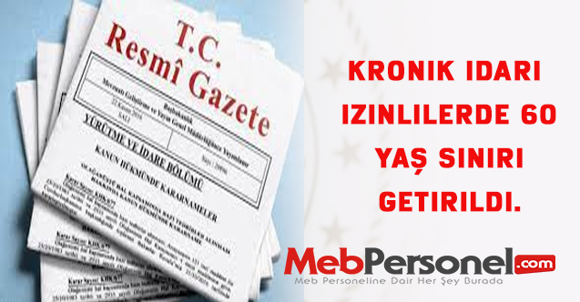 Kronik idari izinlilerde 60 yaş sınırı getirildi.