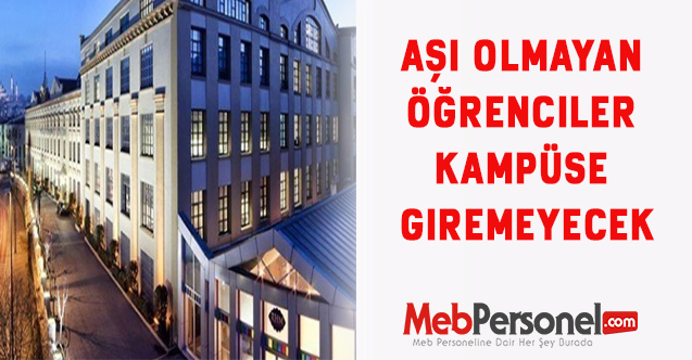Aşı olmayan öğrenciler kampüse giremeyecek