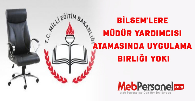 BİLSEM'lere müdür yardımcısı atamasında uygulama birliği yok!