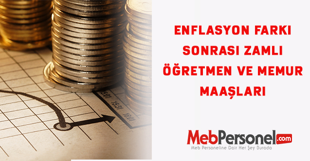 Enflasyon farkı sonrası Zamlı Öğretmen ve Memur Maaşları