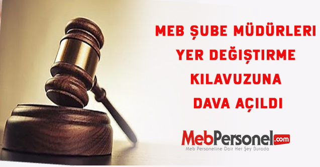 2021 yılı  MEB Şube Müdürleri yer değiştirme kılavuzuna dava açıldı