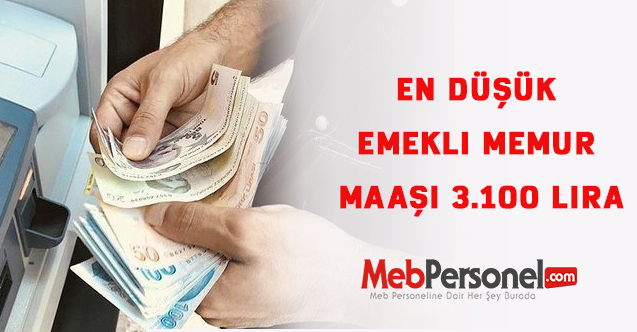 En düşük emekli memur maaşı 3.100 lira