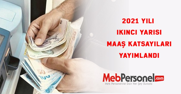 2021 yılı ikinci yarısı maaş katsayıları yayımlandı